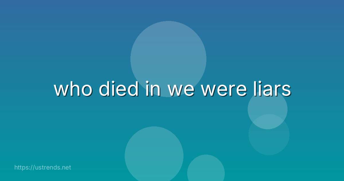 who died in we were liars
