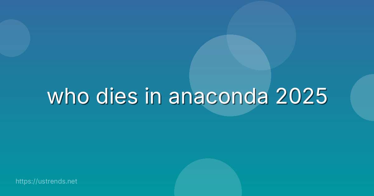 who dies in anaconda 2025