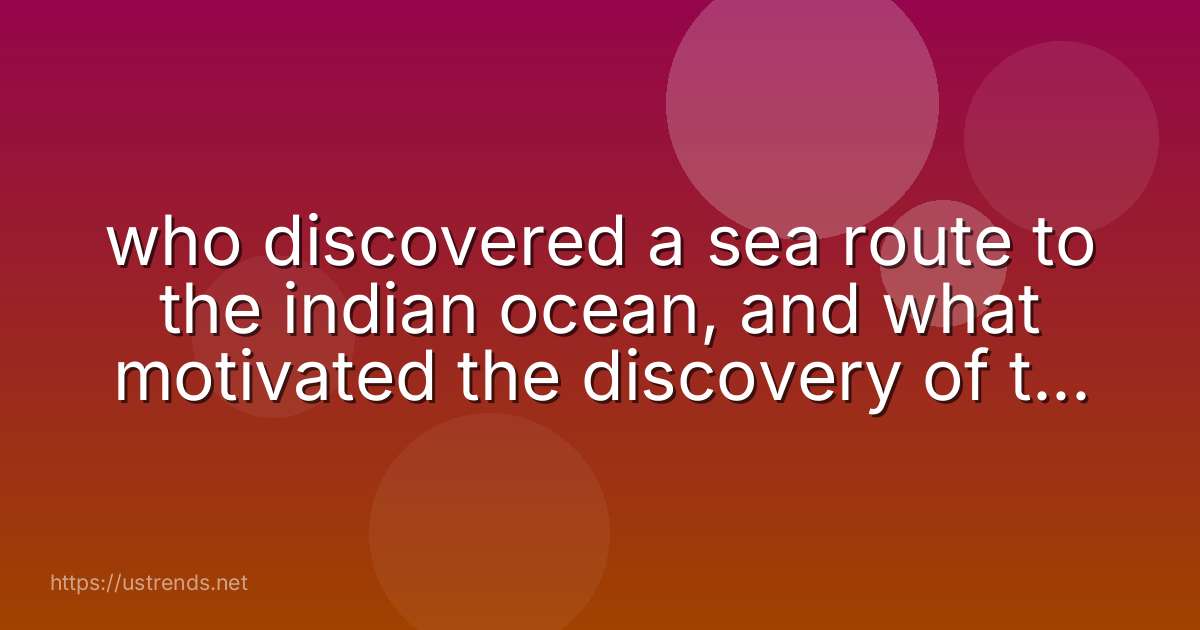 who discovered a sea route to the indian ocean, and what motivated the discovery of this route?