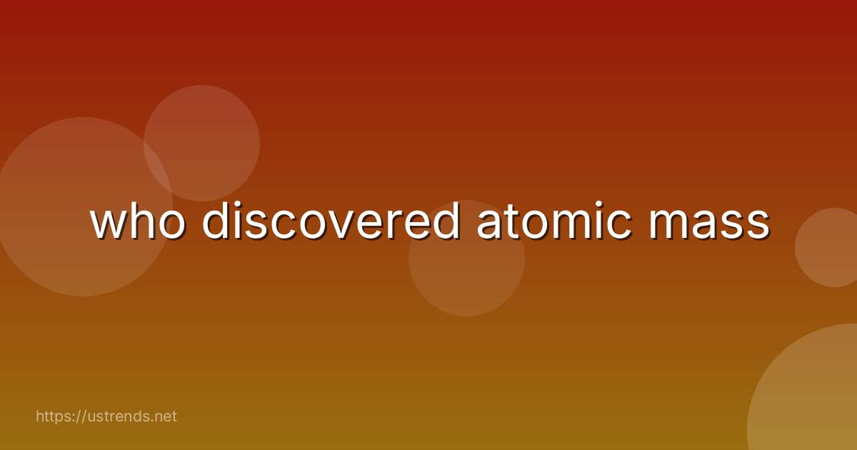who discovered atomic mass