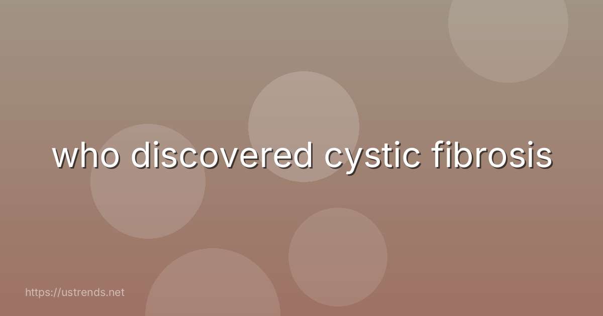 who discovered cystic fibrosis