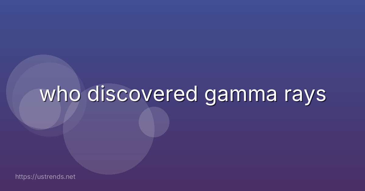 who discovered gamma rays