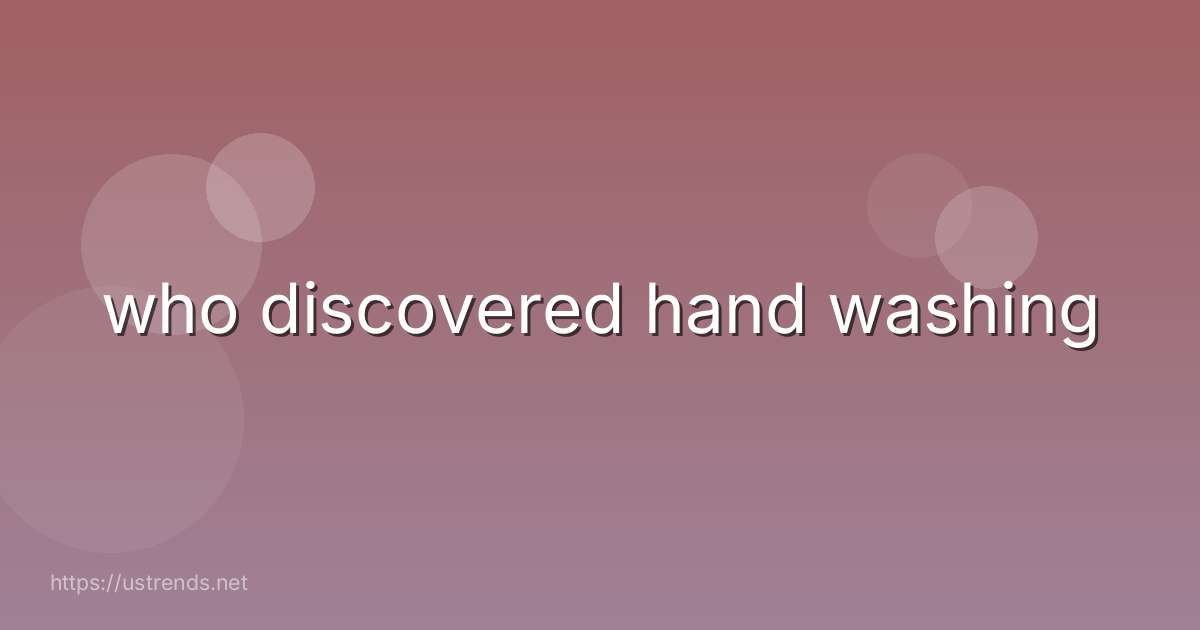 who discovered hand washing