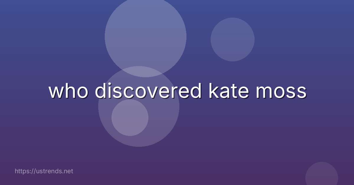 who discovered kate moss