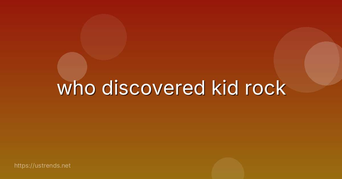 who discovered kid rock