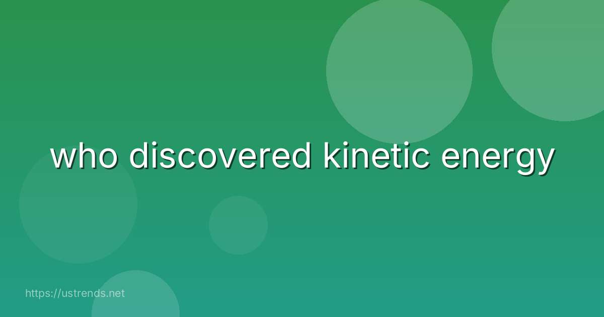who discovered kinetic energy