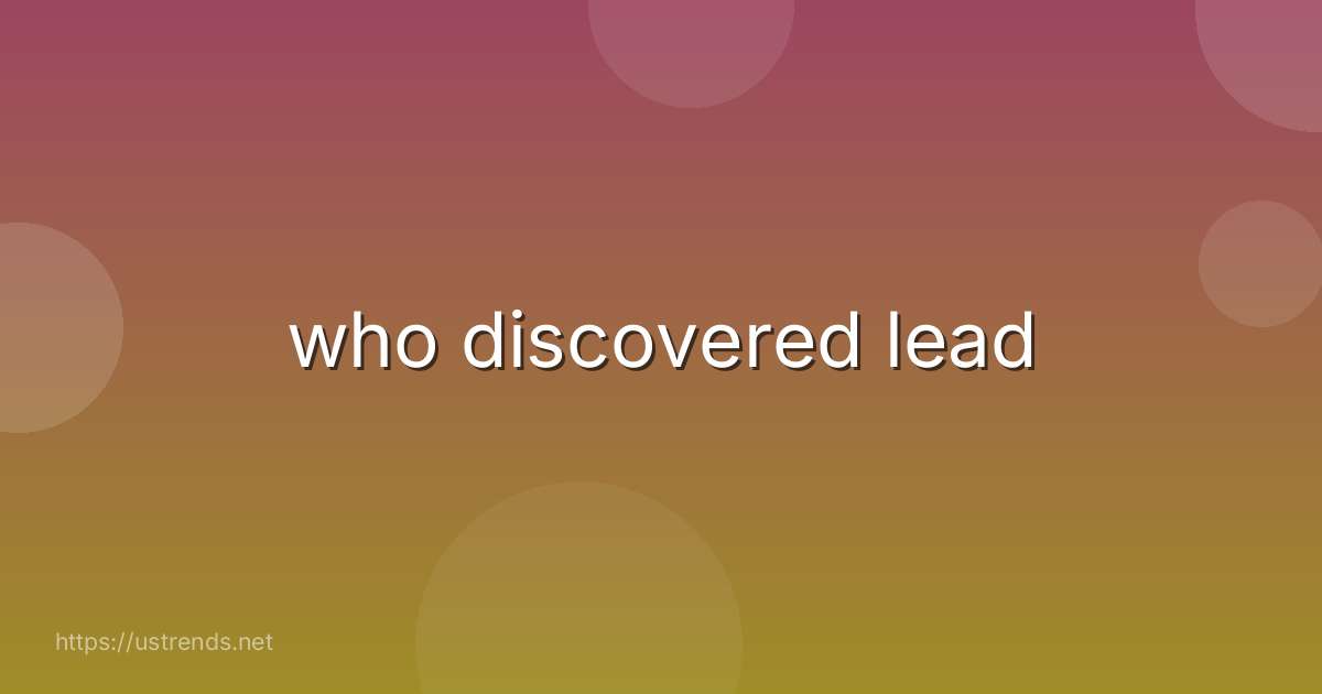 who discovered lead