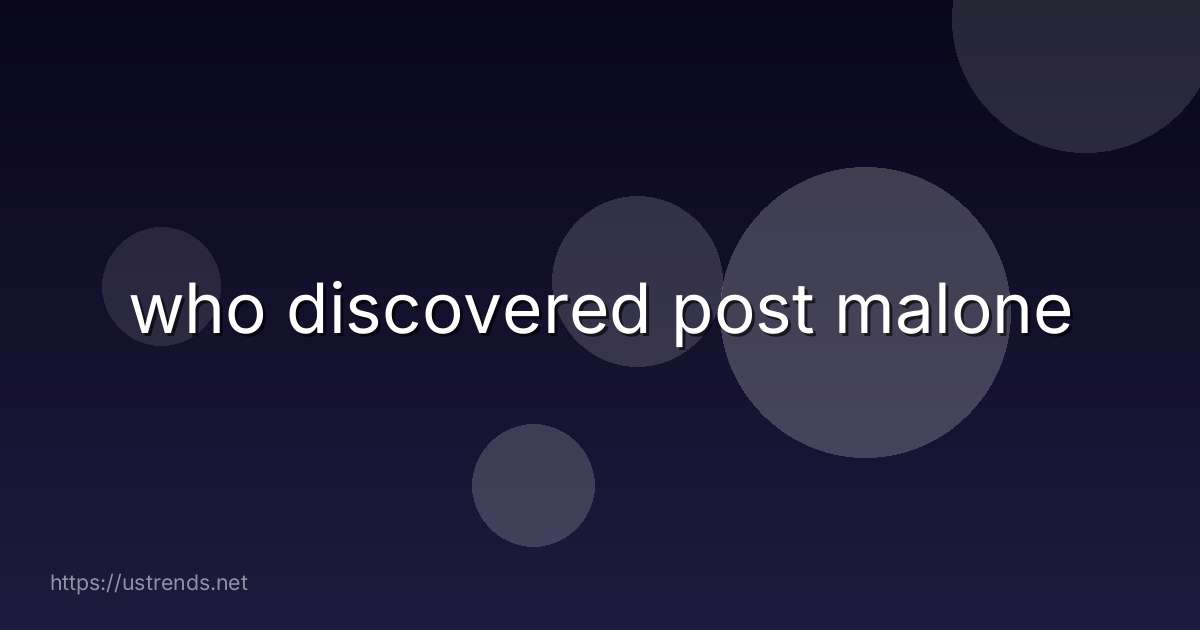 who discovered post malone