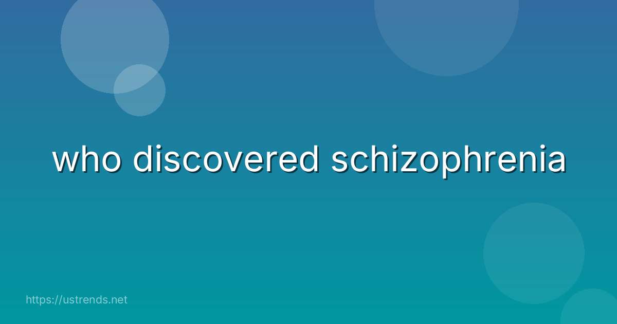 who discovered schizophrenia