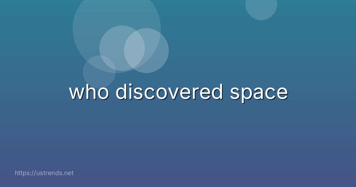 who discovered space