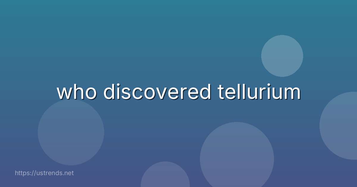 who discovered tellurium