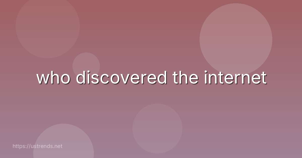 who discovered the internet