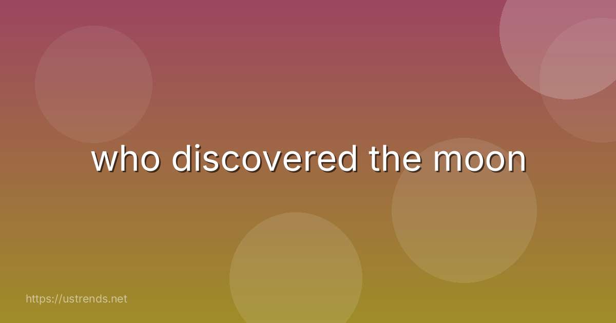 who discovered the moon