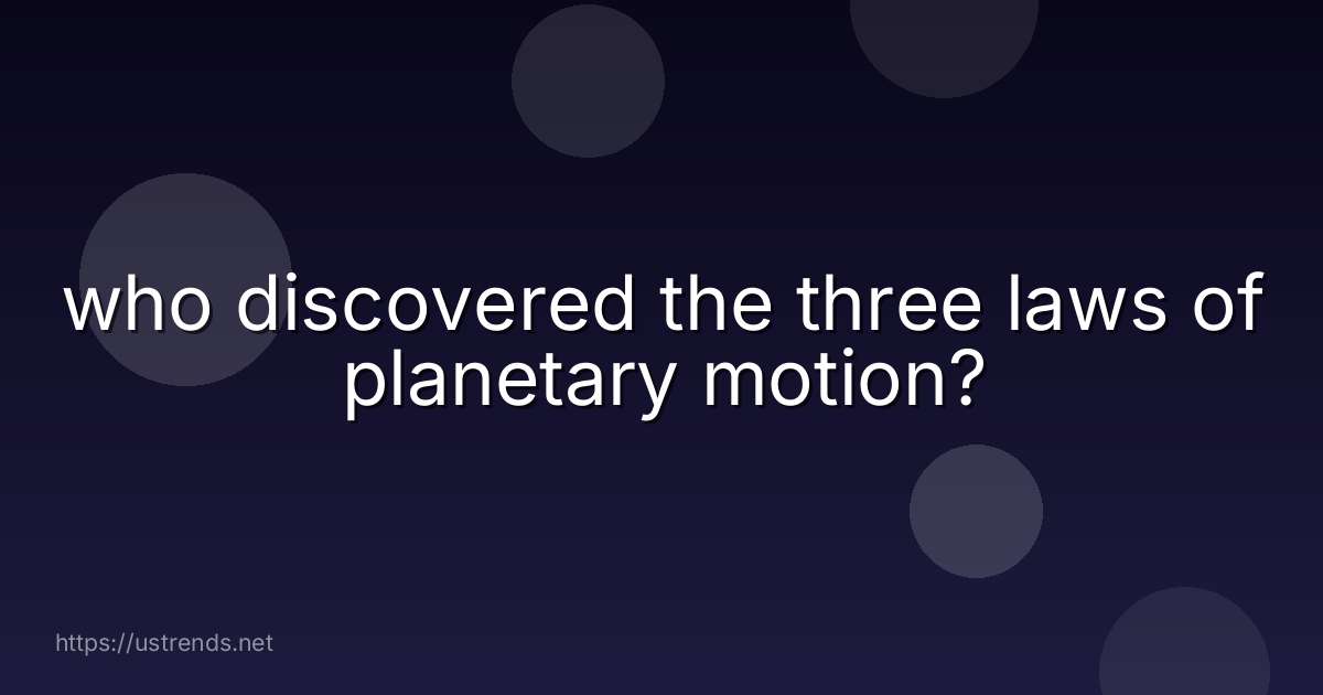 who discovered the three laws of planetary motion?