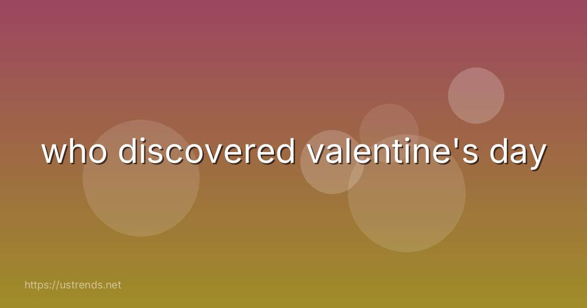 who discovered valentine's day