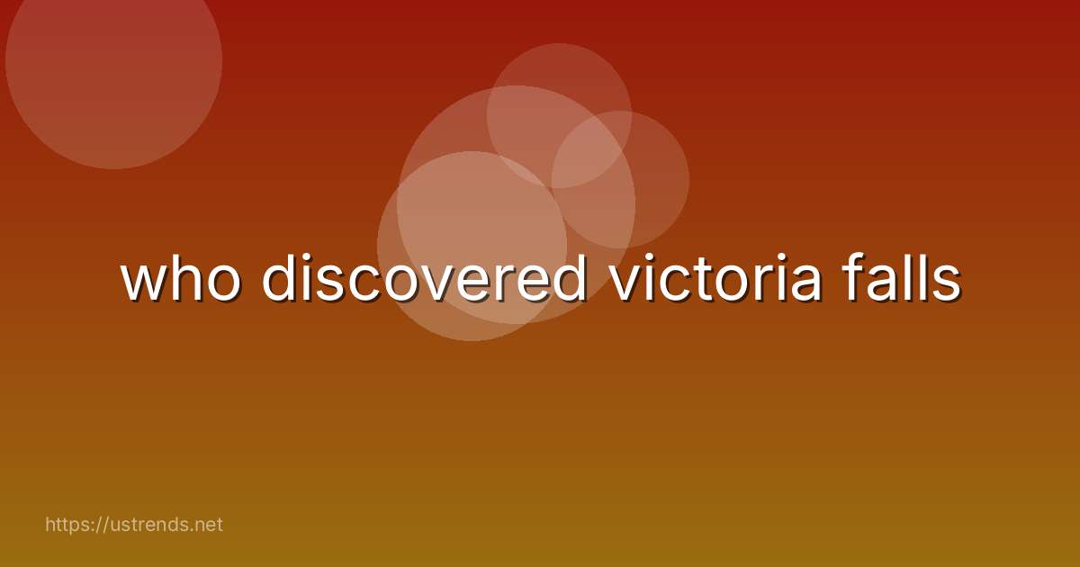 who discovered victoria falls