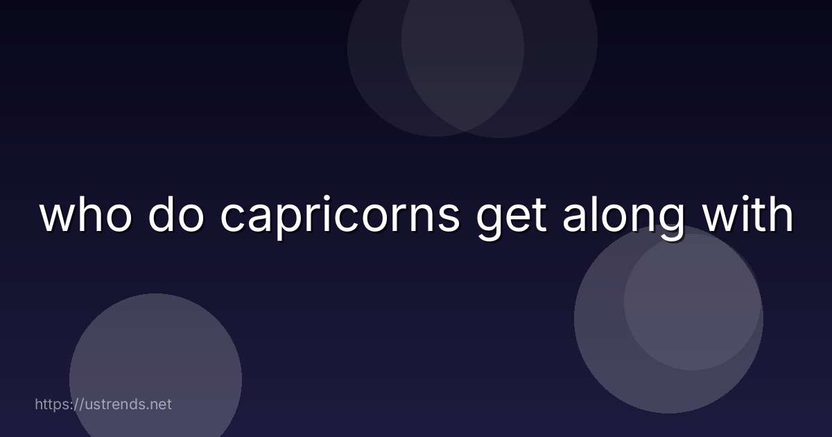who do capricorns get along with