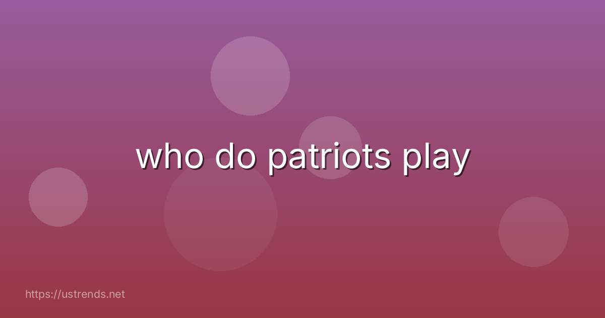 who do patriots play