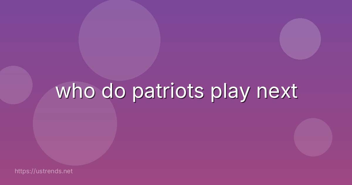 who do patriots play next