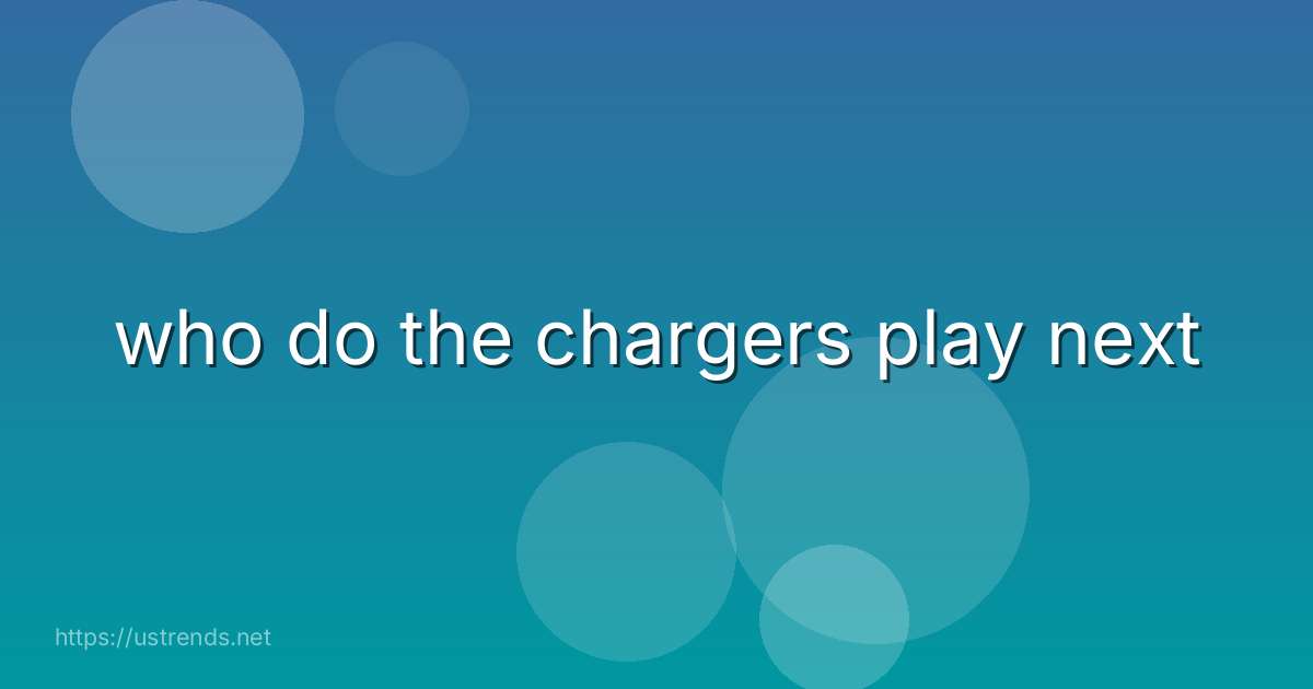 who do the chargers play next