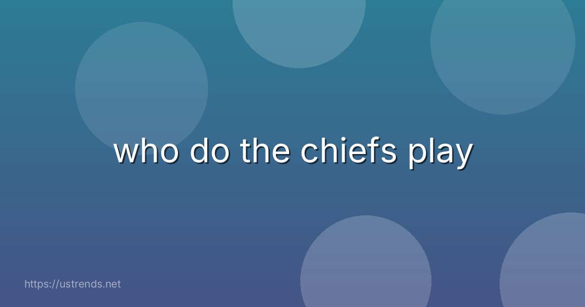 who do the chiefs play
