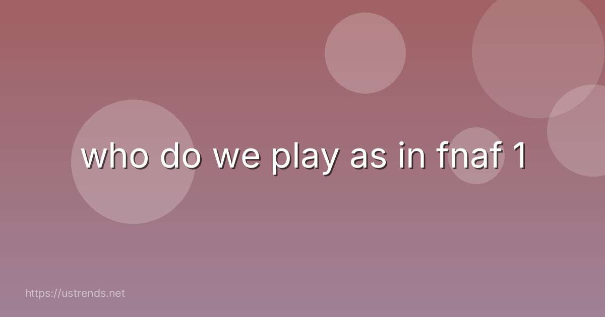 who do we play as in fnaf 1