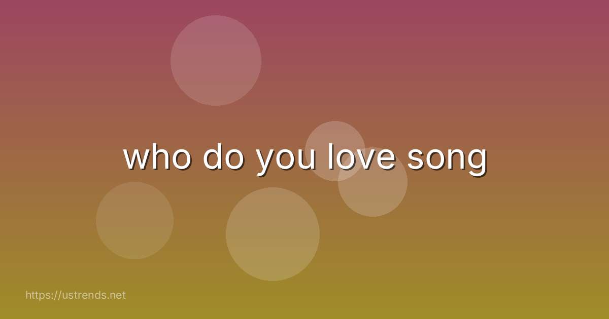 who do you love song