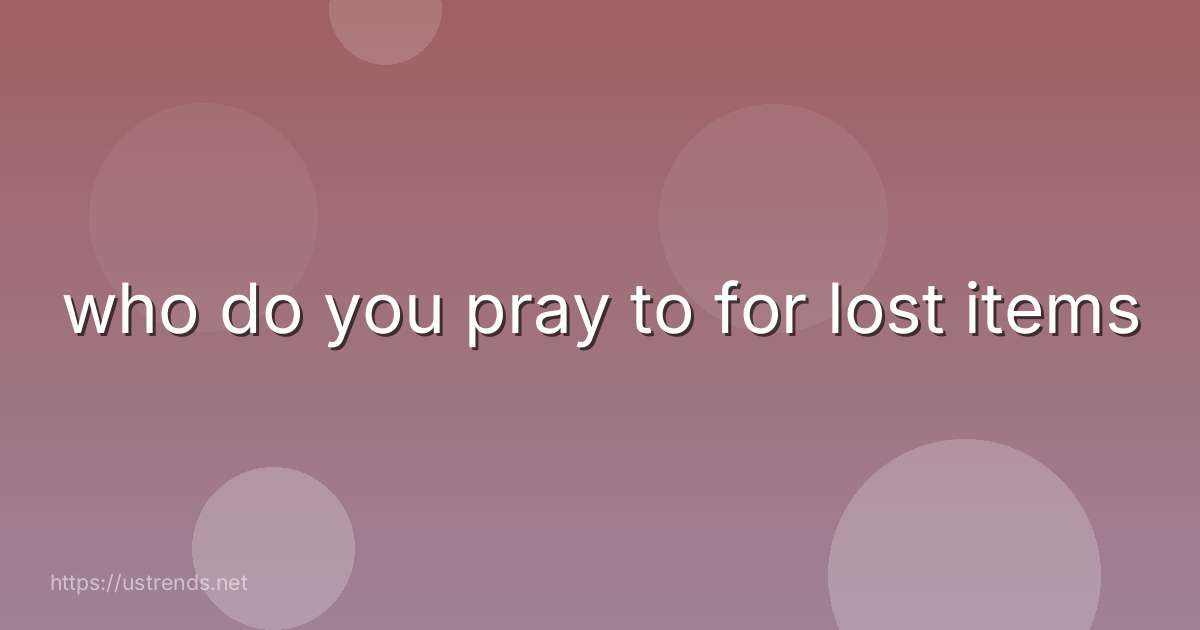 who do you pray to for lost items