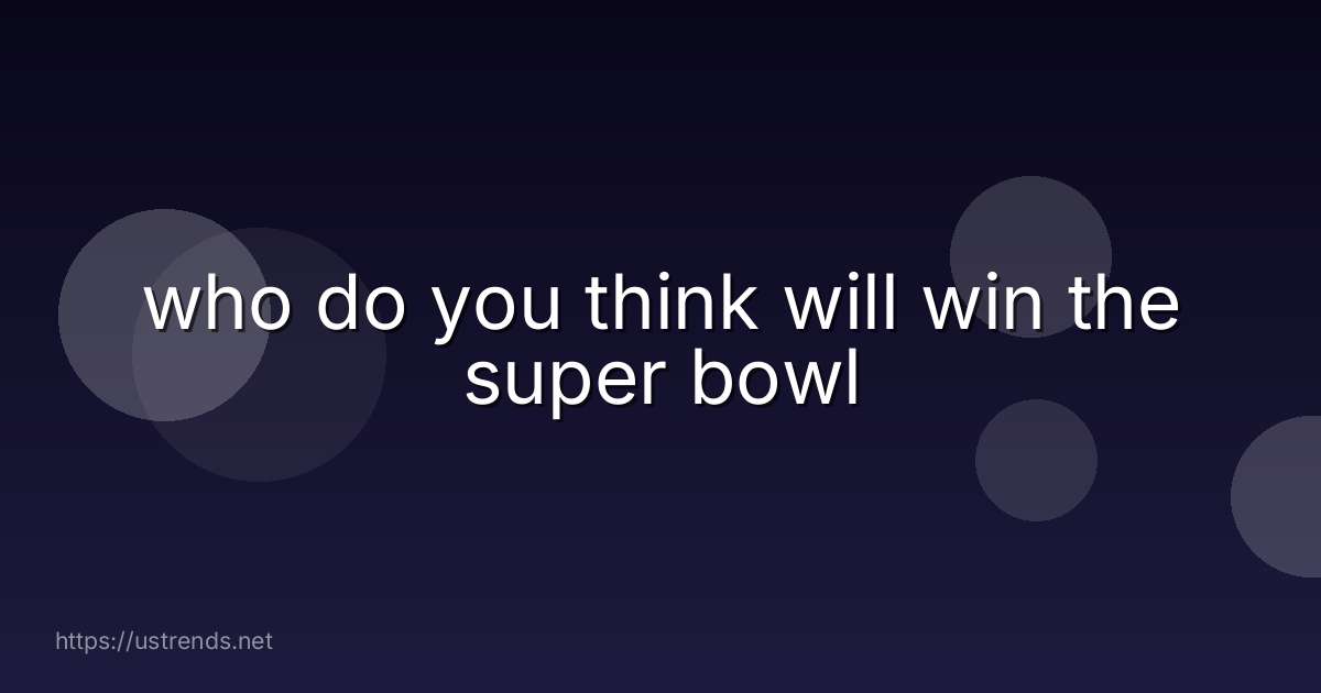 who do you think will win the super bowl