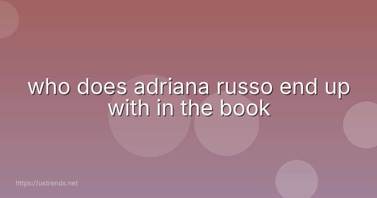 who does adriana russo end up with in the book