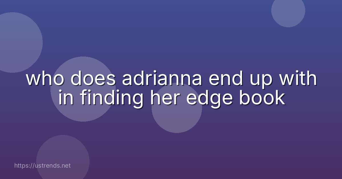 who does adrianna end up with in finding her edge book