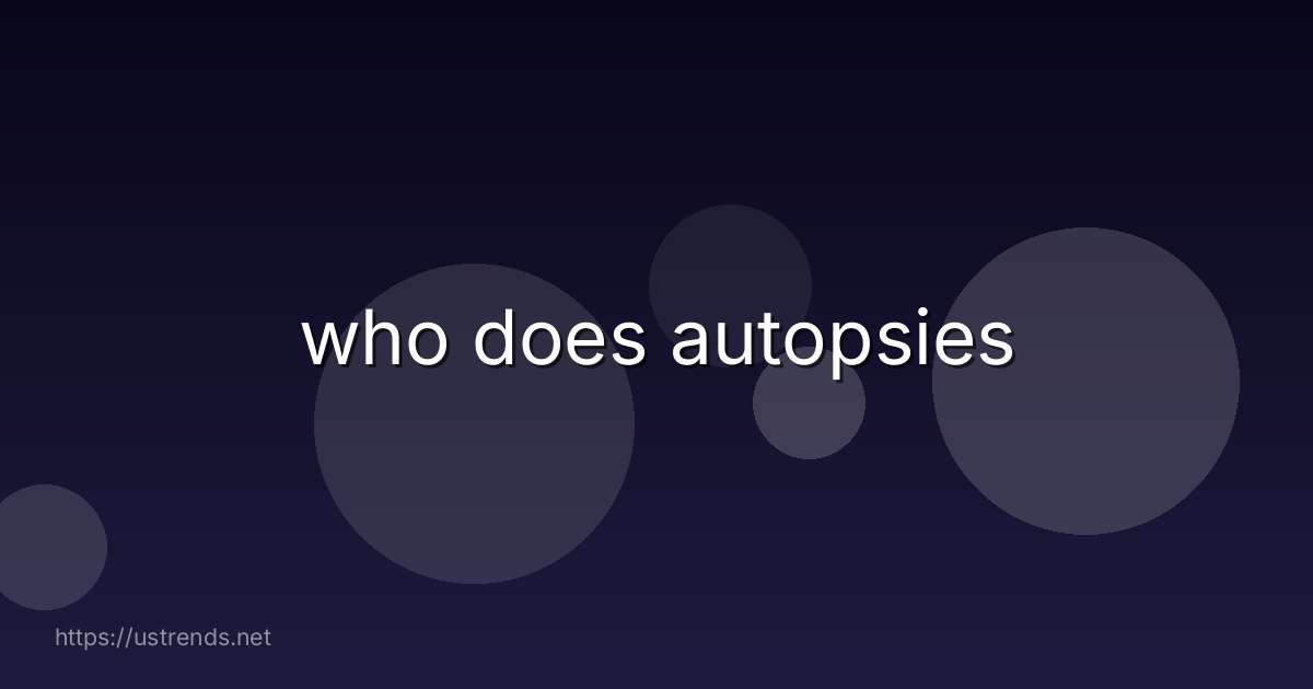 who does autopsies