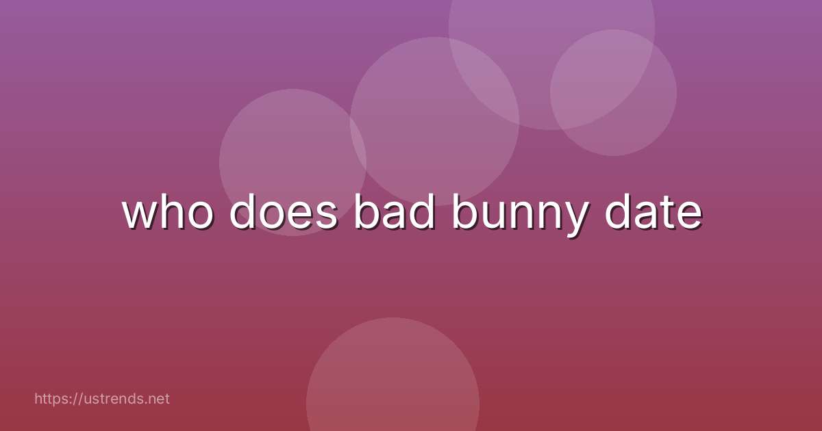 who does bad bunny date