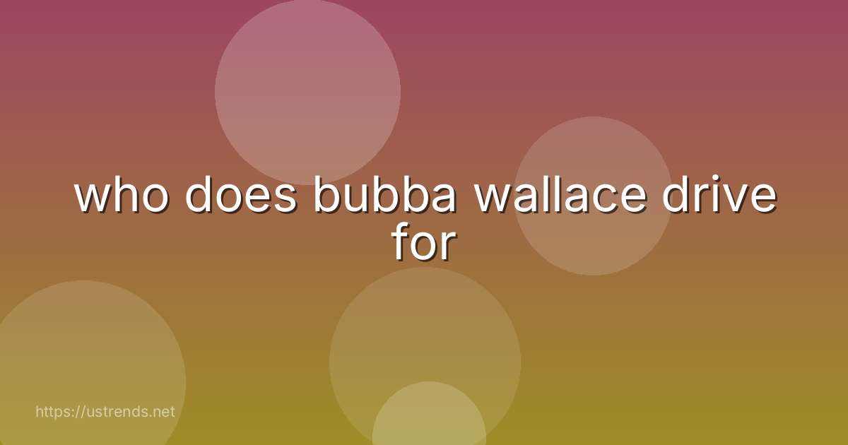 who does bubba wallace drive for