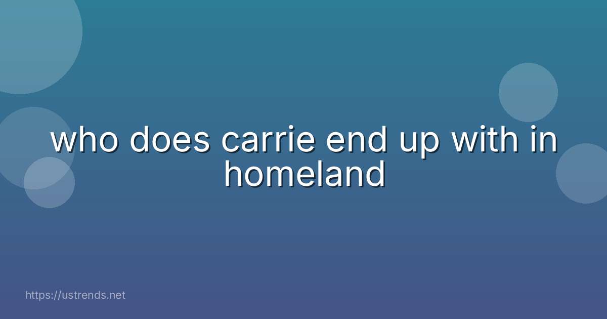 who does carrie end up with in homeland