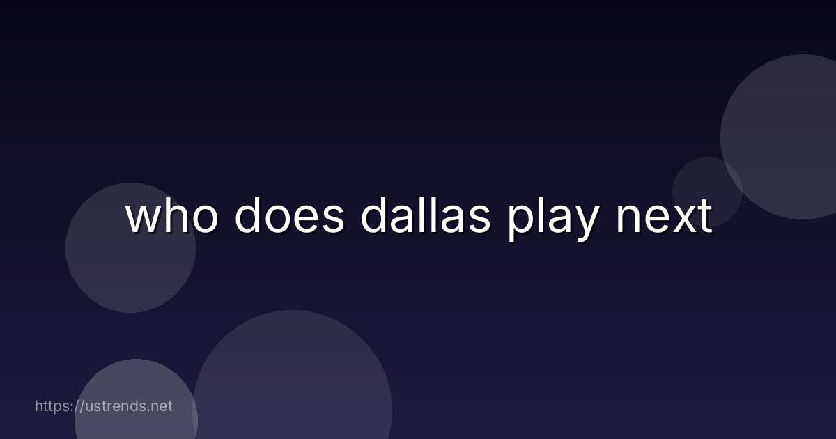 who does dallas play next