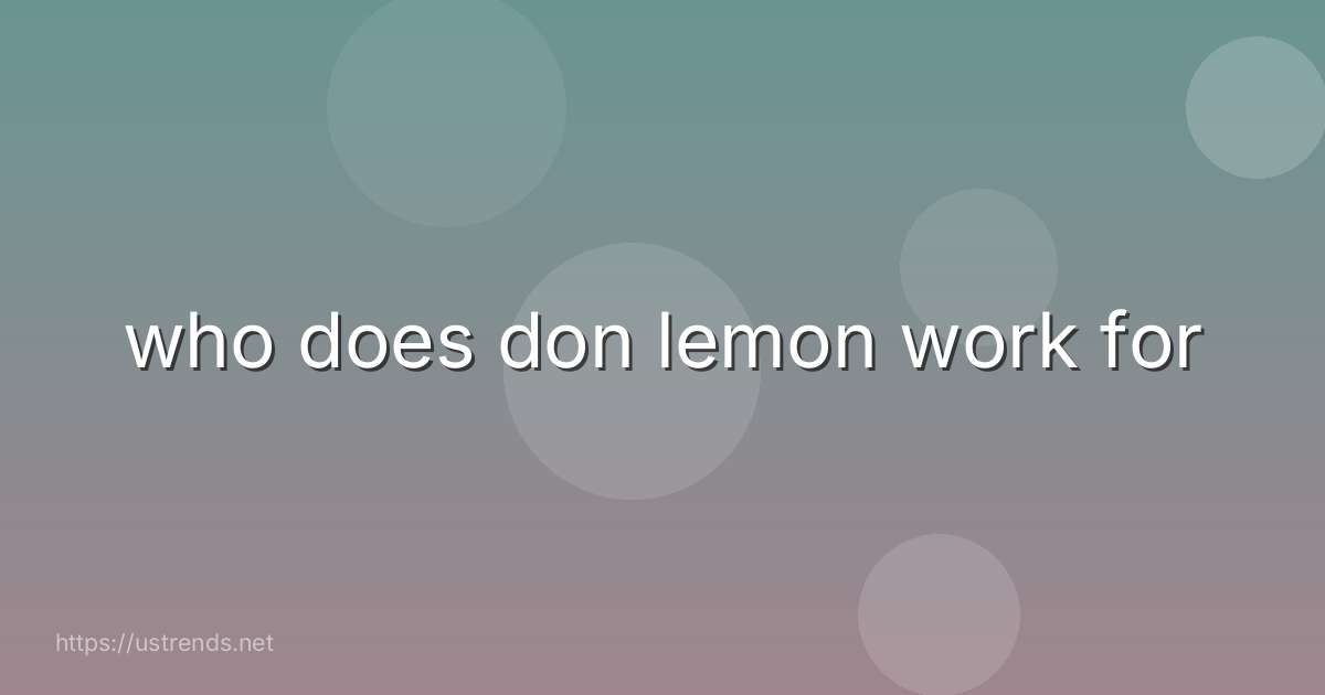 who does don lemon work for