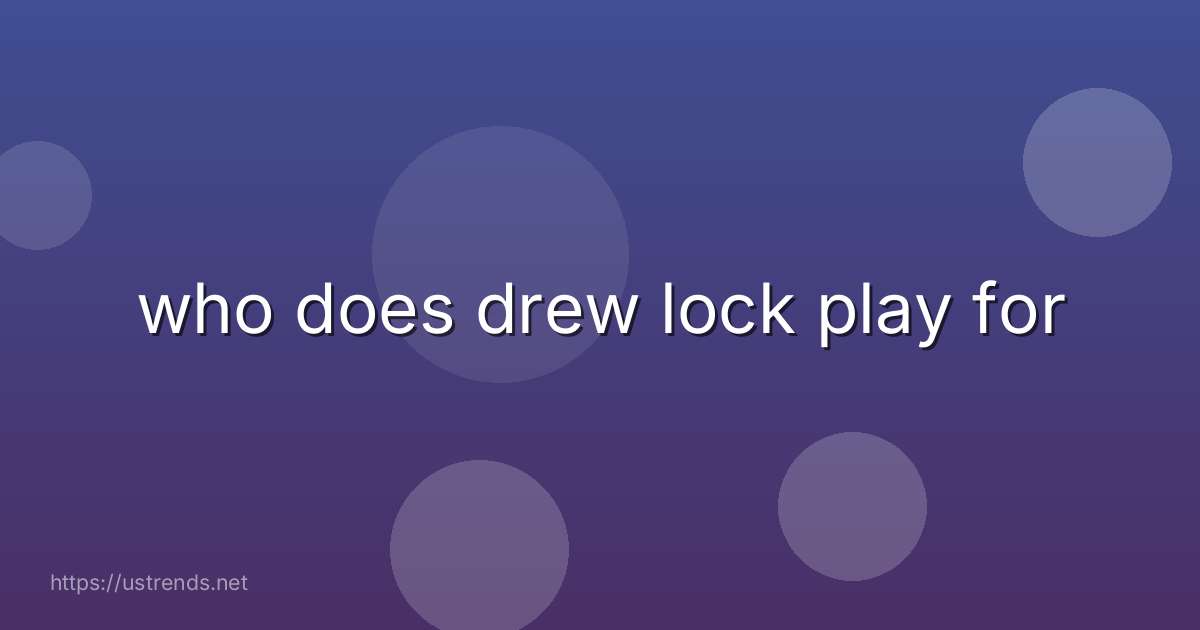 who does drew lock play for