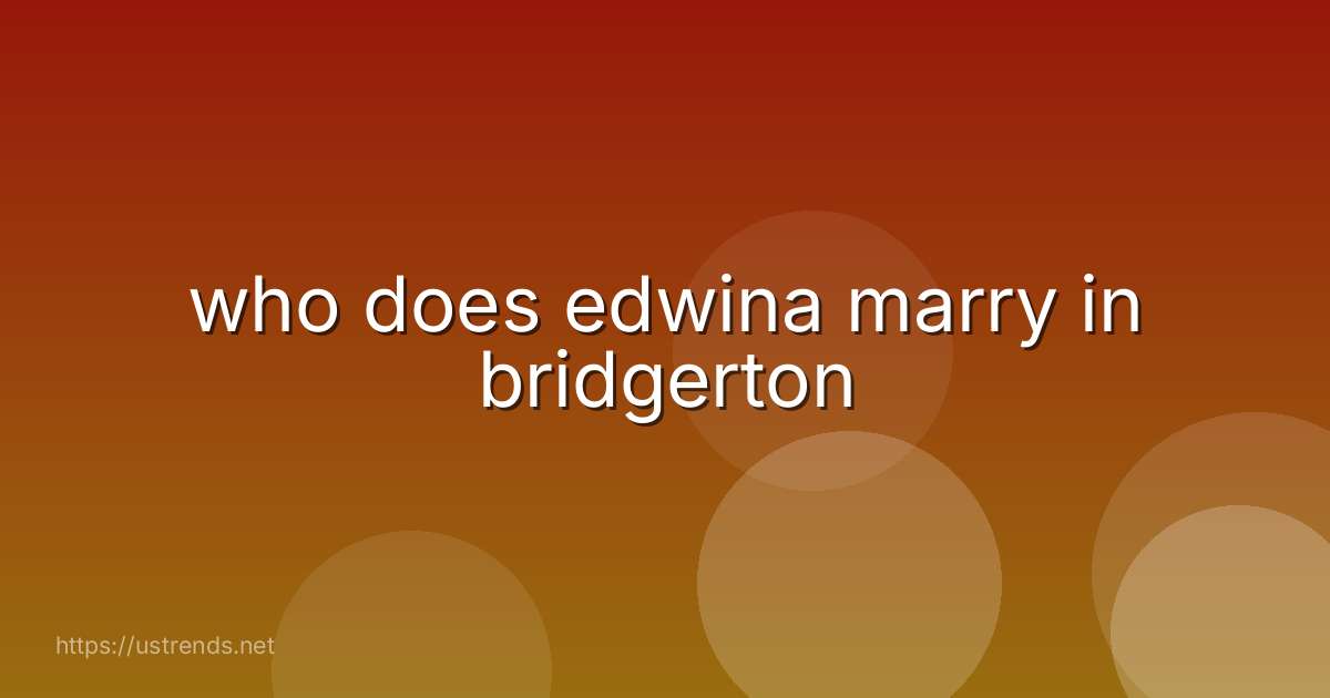 who does edwina marry in bridgerton