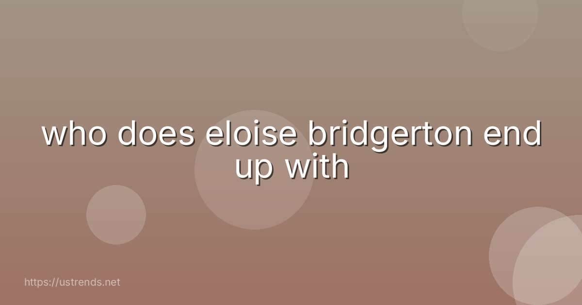 who does eloise bridgerton end up with