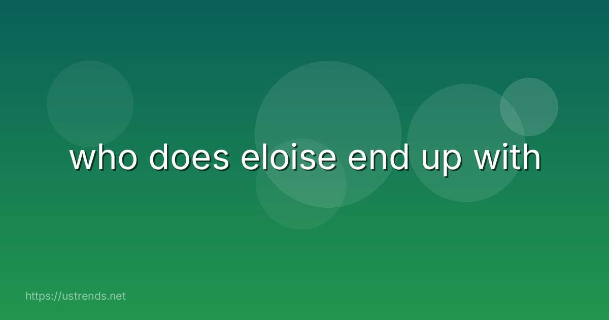who does eloise end up with