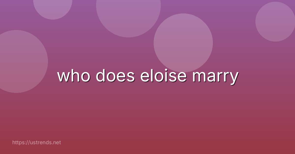 who does eloise marry