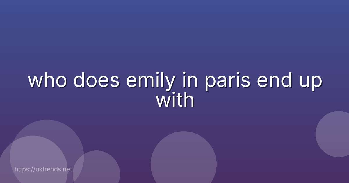 who does emily in paris end up with