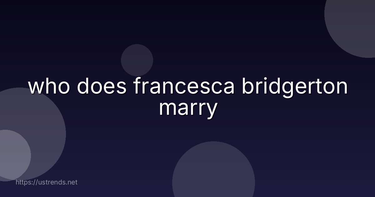 who does francesca bridgerton marry