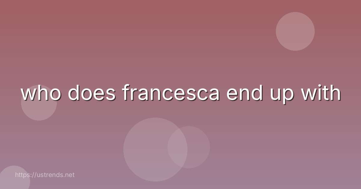 who does francesca end up with