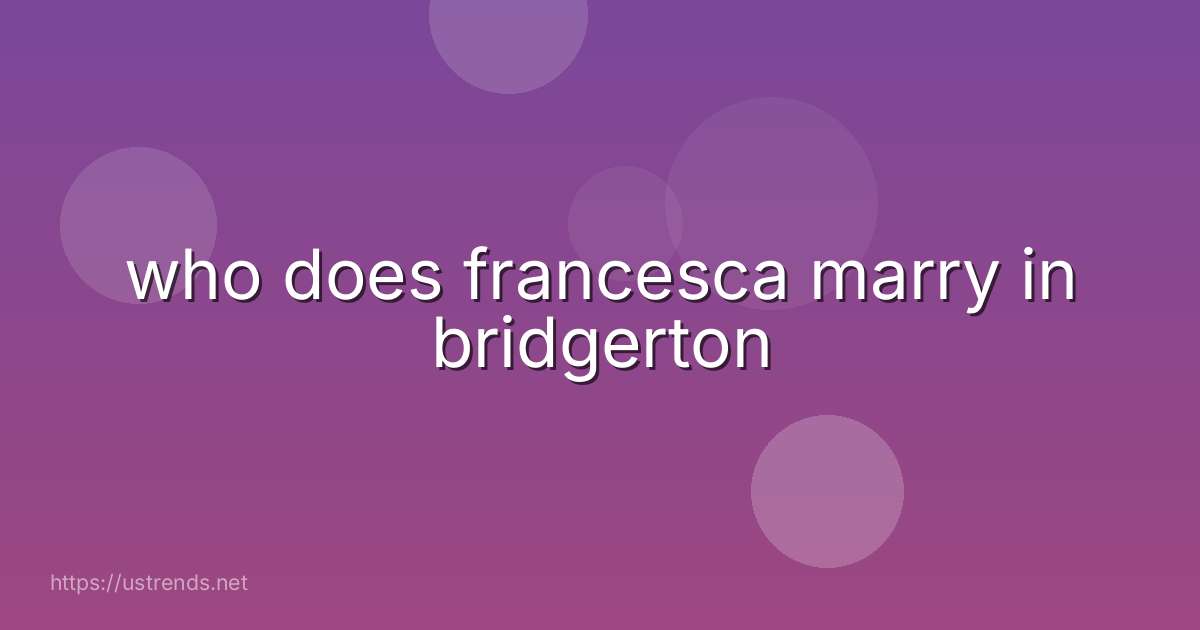 who does francesca marry in bridgerton