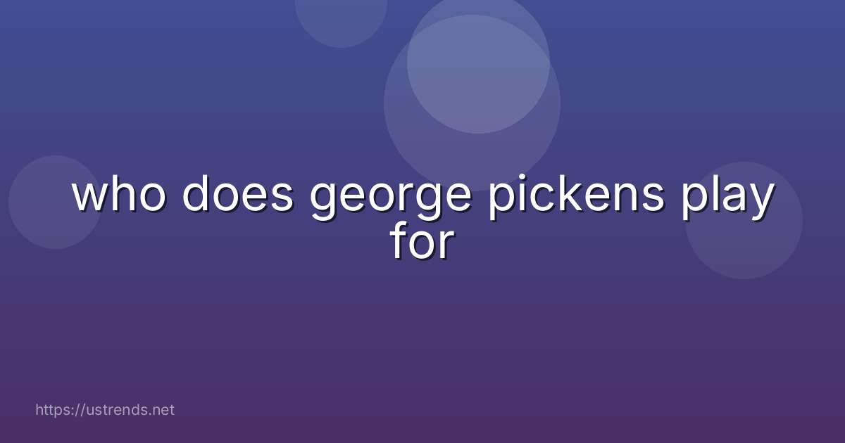 who does george pickens play for