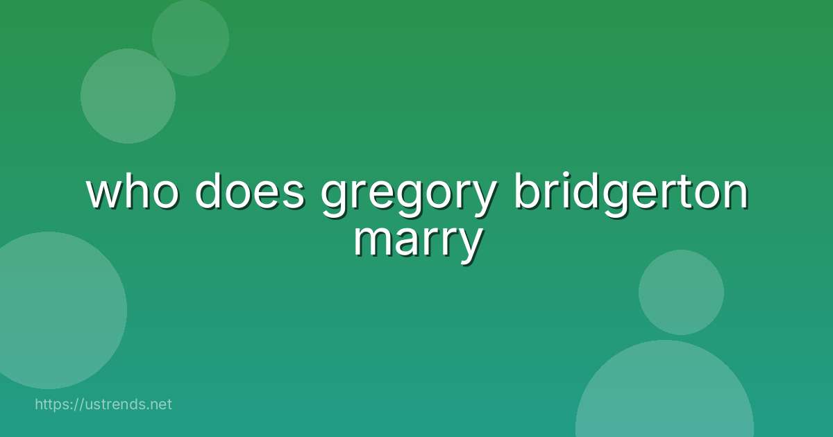 who does gregory bridgerton marry