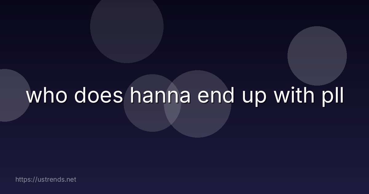 who does hanna end up with pll