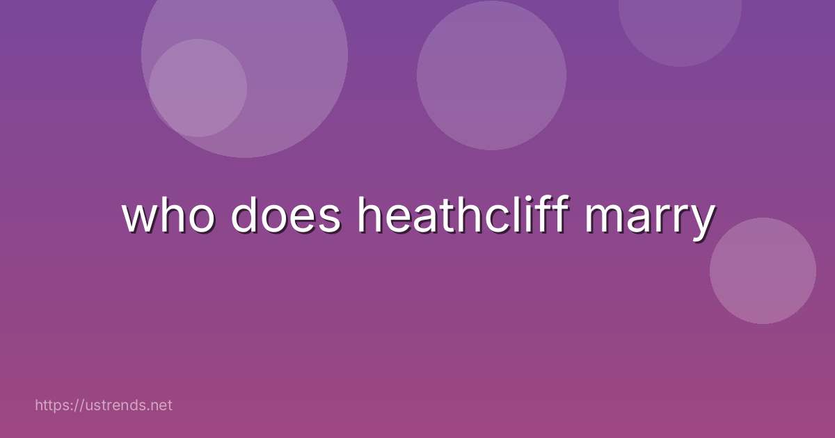 who does heathcliff marry